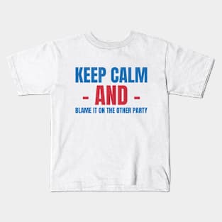 KEEP CALM AND BLAME THE OTHER PARTY Kids T-Shirt